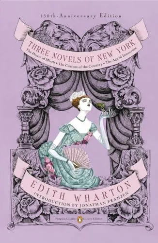 Three Novels of New York (Penguin Classics Deluxe Edition): The House of Mirth, The Custom of the Country, The Age of Innocence (Penguin Classics Deluxe Edition)