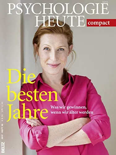 Psychologie Heute Compact 50: Die besten Jahre: Was wir gewinnen, wenn wir älter werden