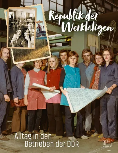 Republik der Werktätigen: Alltag in den Betrieben der DDR diverse Autoren