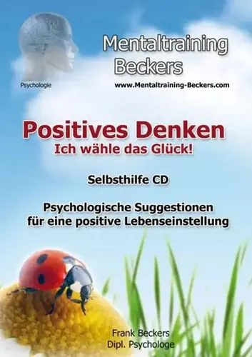 Positives Denken - Ich wähle das Glück! Audio-CD von Frank Beckers - Inspirierendes Hörbuch für eine positive Lebenseinstellung, voller psychologischer Suggestionen. Ideal für alle, die ihr Glück aktiv wählen möchten.