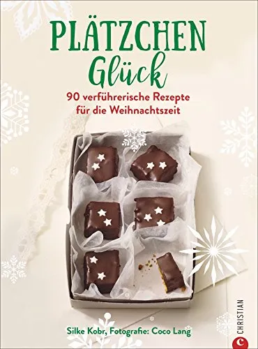 Backbuch: Plätzchenglück. Verführerische Rezepte für das schönste Fest des Jahres. Die 90 besten Rezepte für Weihnachten.: 90 verführerische Rezepte für die Weihnachtszeit