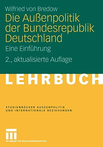 Die Außenpolitik der Bundesrepublik Deutschland: Eine Einführung - Studienbuch zu Außenpolitik und internationalen Beziehungen, bietet umfassende Einblicke in die deutsche Außenpolitik und deren Einfluss auf die internationale Gemeinschaft.
