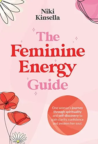 Produktbild The Feminine Energy Guide: FROM SELF-REJECTION TO SOUL CONNECTION One woman’s journey of spirituality and self-discovery to gain clarity, confidence and awaken your soul.