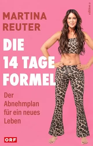 Die 14-Tage-Formel: Erfolgreich abnehmen mit Martina Reuter von edition a