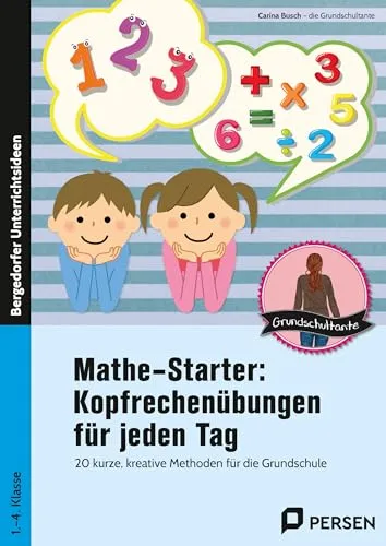 Mathestarter - Kopfrechenübungen für jeden Tag - Schule & Lernen: 20 kreative Methoden für die Grundschule, die das Kopfrechnen spielerisch fördern und den Lernspaß steigern.