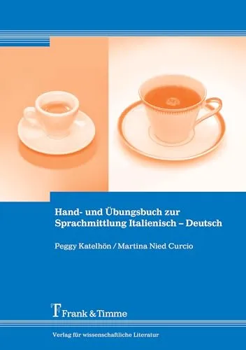 Hand- und Übungsbuch zur Sprachmittlung Italienisch – Deutsch - Lehrbuch für Italienisch, ideal zur Verbesserung Ihrer Sprachmittlungsfähigkeiten zwischen Italienisch und Deutsch.