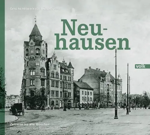 Neuhausen: Zeitreise ins alte München - Buch über die Geschichte von Neuhausen, das faszinierende Einblicke in das alte München bietet und nostalgische Erinnerungen weckt.