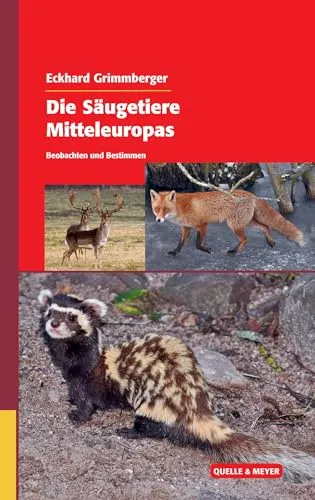 Die Säugetiere Mitteleuropas: Beobachten und Bestimmen - Quelle & Meyer Bestimmungsbücher - Freizeit, Haus & Garten - Umfassender Bestimmungsführer für die heimischen Säugetiere, ideal für Naturfreunde und Tierbeobachter.