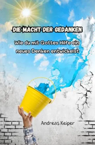 Produktbild Die Macht der Gedanken: Wie du mit Gottes Hilfe ein neues Denken entwickelst