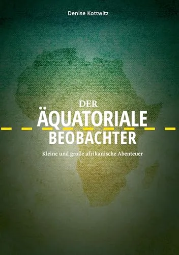 Der äquatoriale Beobachter: Kleine und große afrikanische Abenteuer