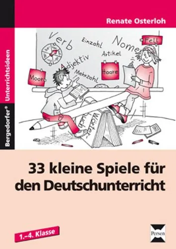 Kleine Spiele für den Deutschunterricht: 33 kreative Ideen für die 1. bis 4. Klasse - Schule & Lernen: 33 unterhaltsame Spiele zur Förderung der Sprachkompetenz in der Grundschule.