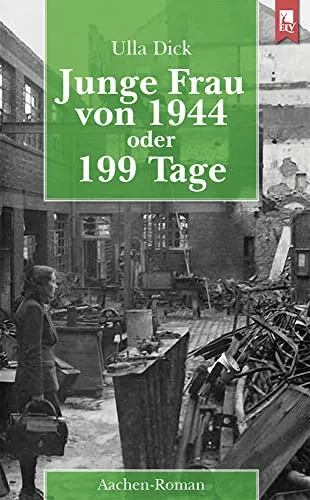 Junge Frau von 1944 oder 199 Tage: Aachen-Roman