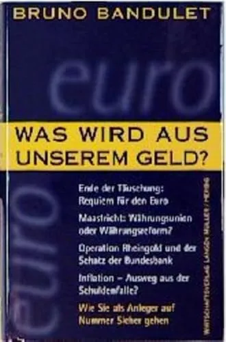 Was wird aus unserem Geld?: Ende der Täuschung, Requiem für den Euro. Maastricht, Währungsunion oder Währungsreform? Operation Rheingold und der Schatz der Bundesbank . . .