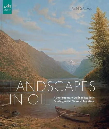 Landscapes in Oil: Der umfassende Leitfaden zur klassischen Landschaftsmalerei - Malen & Zeichnen - Entdecken Sie die Neuinterpretation klassischer Landschaftsmalerei für das 21. Jahrhundert.