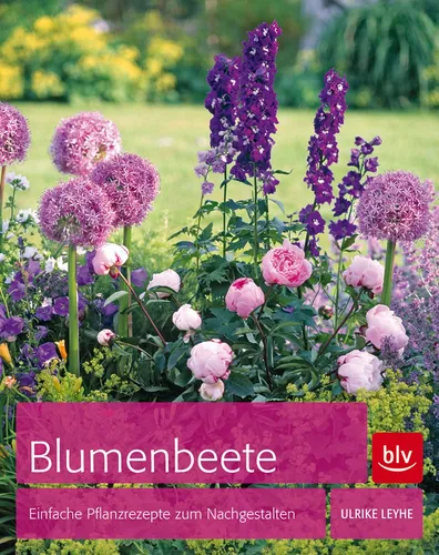 Blumenbeete: Einfache Pflanzrezepte zum Nachgestalten Ulrike Leyhe