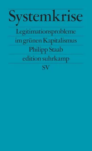 Systemkrise: Legitimationsprobleme im grünen Kapitalismus | Warum die grüne Transformation zu scheitern droht (edition suhrkamp)