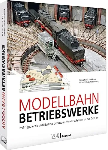 Praxisleitfaden – Modellbahn-Betriebswerke: Perfekte Betriebswerke gestalten - Modelleisenbahnen: Umfassendes Praxishandbuch mit exzellenten Anleitungen, Gleisplänen und Profitipps für leidenschaftliche Modellbahner.