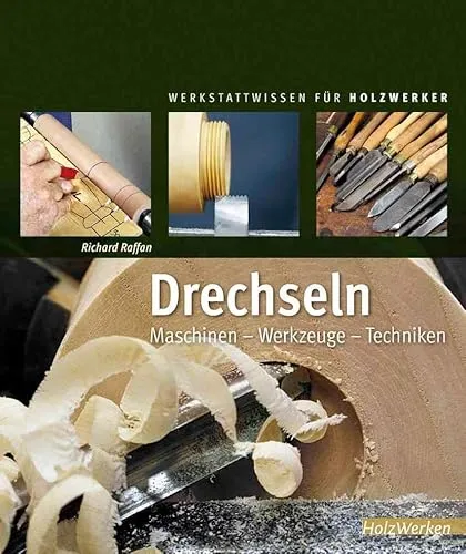 Drechseln: Maschinen – Werkzeuge – Techniken (HolzWerken) - Basteln mit Holz & Naturmaterialien – umfassender Ratgeber für Holzliebhaber mit praktischen Techniken und Werkzeugempfehlungen.
