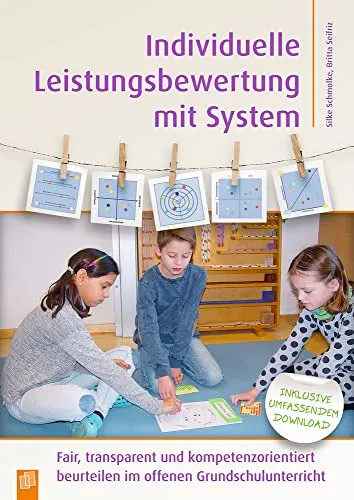 Individuelle Leistungsbewertung mit System: Fair, transparent und kompetenzorientiert beurteilen - Primärbildung: Effektive Bewertungsmethoden für den offenen Grundschulunterricht, die Fairness und Transparenz fördern.