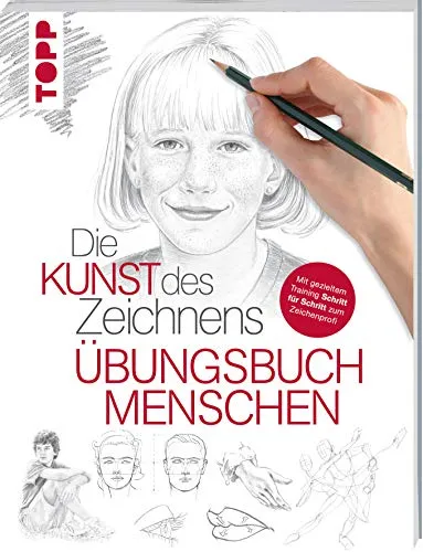 Die Kunst des Zeichnens - Menschen Übungsbuch: Mit gezieltem Training Schritt für Schritt zum Zeichenprofie
