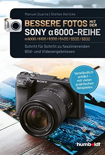 SONY alpha 6000-Reihe: Meistere die Fotografie - Fotografie Ausrüstung mit Schritt-für-Schritt-Anleitungen und praktischen Beispielen für beeindruckende Bild- und Videoergebnisse.