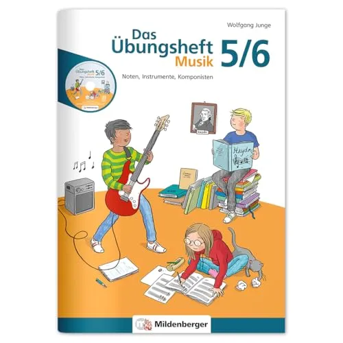 Das Übungsheft Musik 5/6: Noten, Instrumente, Komponisten