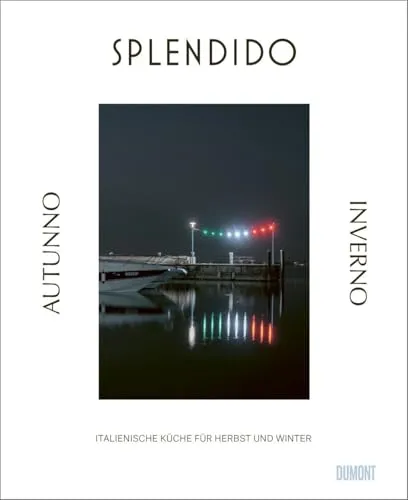 Splendido. Autunno/Inverno - Italienische Küche für Herbst und Winter - Länderküchen mit über 70 neuen Rezepten und fundierten Texten zu saisonalen Spezialitäten, perfekt für festliche Anlässe und genussvolle Mahlzeiten.
