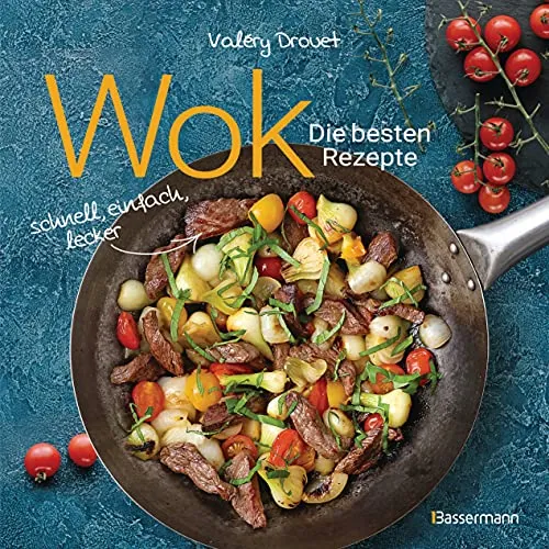 Wok - Die besten Rezepte: Schnelle und einfache Zubereitung - Kochbuch für Einsteiger mit 31 traditionellen und modernen Wok-Rezepten. Ideal für Fleisch-, Fisch- und Gemüsegerichte, auch vegetarisch und vegan.