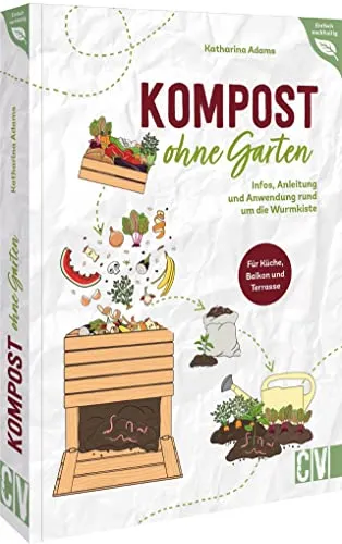 DIY Selbstversorger – Kompost ohne Garten: Buch mit Infos, Anleitung und Anwendung rund um die Wurmkiste. Richtig kompostieren in der Küche, auf Balkon und Terrasse. Biodünger selber machen.