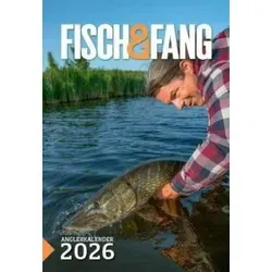Anglerkalender 2026: FISCH UND FANG - Angeln & Fischen: Der umfassende Kalender für Angler mit besten Tipps und besten Fangzeiten für ein erfolgreiches Jahr.