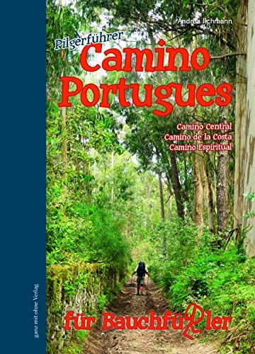 Camino Portugues für Bauchfüßler: Camino Central, Camino de la Costa, Camino, Camino por Litoral, Camino Espiritual: Camino Central, Camino de la Costa, Camino Espiritual (Bauchfüßler Pilgerführer)