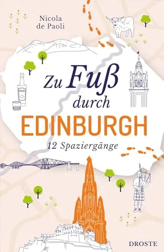 Zu Fuß durch Edinburgh: Die Stadt mit allen Sinnen erleben – 12 entspannte Spaziergänge zu Sehenswürdigkeiten und verborgenen Schätzen | inkl. GPS-Daten zum Download
