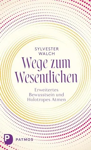 Wege zum Wesentlichen: Erweitertes Bewusstsein und Holotropes Atmen - Persönlichkeit: Entdecken Sie transformative Techniken für ein erweitertes Bewusstsein und persönliche Entwicklung.