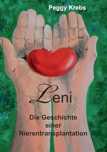 Leni: Die Geschichte einer Nierentransplantation - Biografischer Roman über den bewegenden Weg einer Nierentransplantation und den Kampf um das Leben. Ein inspirierendes Zeugnis von Hoffnung und Stärke.