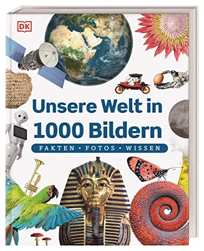 Unsere Welt in 1000 Bildern: Fakten, Fotos, Wissen von DK