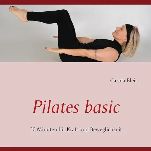 Pilates basic: 30 Minuten für Kraft und Beweglichkeit