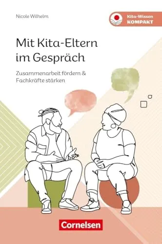 Mit Kita-Eltern im Gespräch: Zusammenarbeit fördern & Fachkräfte stärken (Kita-Wissen kompakt)