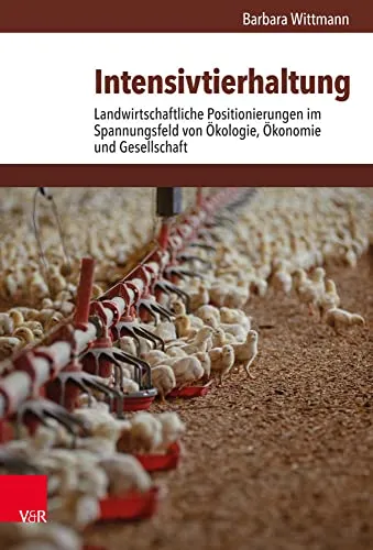Produktbild Intensivtierhaltung: Landwirtschaftliche Positionierungen im Spannungsfeld von Ökologie, Ökonomie und Gesellschaft