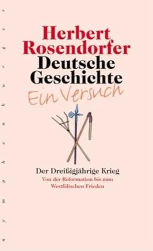 Deutsche Geschichte - Ein Versuch, Bd.4: Der Dreißigjährige Krieg - Film, Kunst & Kultur: Detaillierte Analyse des Dreißigjährigen Krieges von der Reformation bis zum Westfälischen Frieden, ideal für Geschichtsinteressierte.