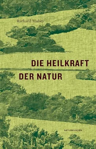 Die Heilkraft der Natur (Naturkunden) - Medizinbuch über natürliche Heilmethoden, das wertvolle Einblicke in die Heilkraft von Pflanzen bietet und zur Förderung der Gesundheit anregt.