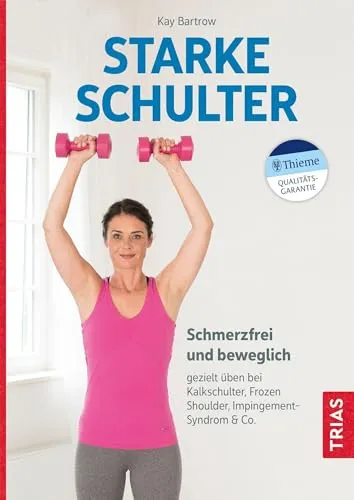 Starke Schulter: Schmerzfrei und beweglich - Medizin: Effektive Übungen zur Linderung von Kalkschulter, Frozen Shoulder und Impingement-Syndrom für mehr Beweglichkeit und Schmerzfreiheit.