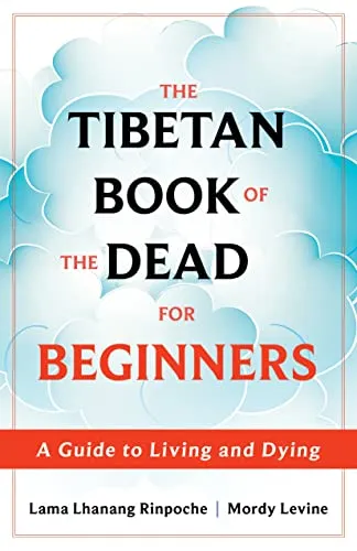 The Tibetan Book of the Dead for Beginners: A Guide to Living and Dying