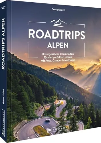 Reiseführer – Roadtrips Alpen: Unvergessliche Traumrouten für Auto, Camper & Motorrad - Reiseführer für Freizeit: Entdecken Sie die besten Traumrouten in den Alpen für unvergessliche Abenteuer mit dem Auto, Camper oder Motorrad.