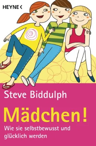 Mädchen!: Wie sie selbstbewusst und glücklich werden