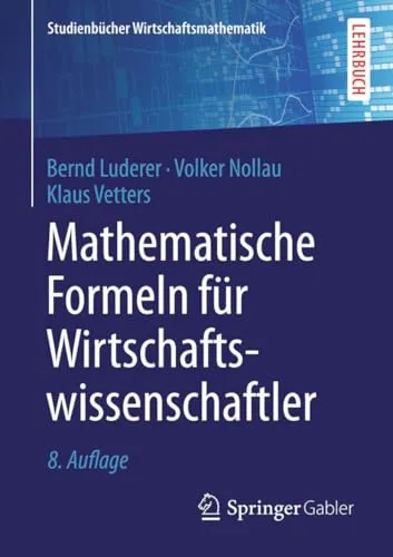 Gabler Mathematische Formeln für Wirtschaftswissenschaftler - Fachbuch für Wirtschaftswissenschaftler mit umfassenden mathematischen Formeln, ideal für Studierende und Berufstätige zur Unterstützung bei wirtschaftlichen Analysen.
