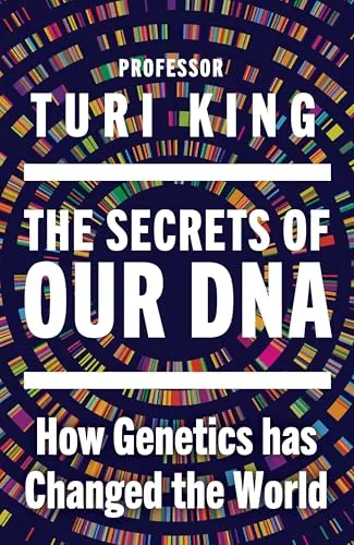 The Secrets of our DNA: How Genetics has Changed the World