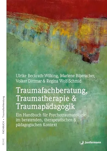 Traumafachberatung & Traumatherapie Handbuch - Medizin: Umfassendes Handbuch zur Psychotraumatologie, ideal für Berater und Pädagogen, die traumatisierte Menschen unterstützen möchten.