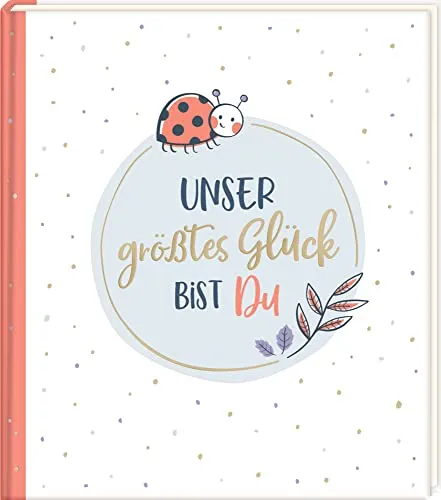 Eintragalbum: Unser größtes Glück bist du (Alben & Geschenke fürs Baby)