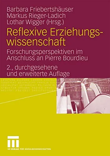 Reflexive Erziehungswissenschaft: Forschungsperspektiven im Anschluss an Pierre Bourdieu - Fachbuch zur Soziologie mit innovativen Forschungsperspektiven, die auf Pierre Bourdieus Theorien basieren und neue Impulse für die Erziehungswissenschaft bieten.