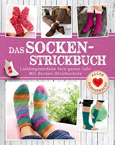 Das Socken-Strickbuch: Lieblingsmodelle fürs ganze Jahr